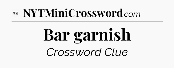 Bar garnish - WSJ Crossword