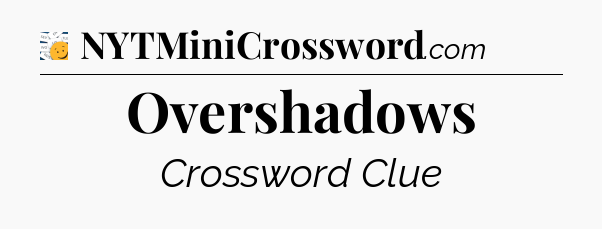 Overshadows - 7 Little Words