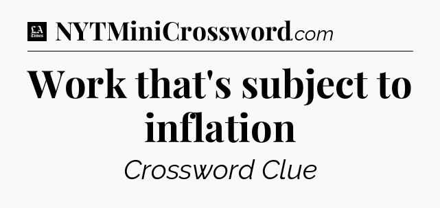 Work that's subject to inflation - LA Times Crossword