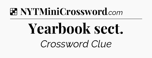 Solution: Yearbook sect - NYT Crossword