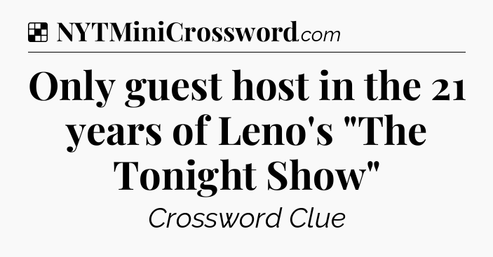 Solution: Only guest host in the 21 years of Leno's 