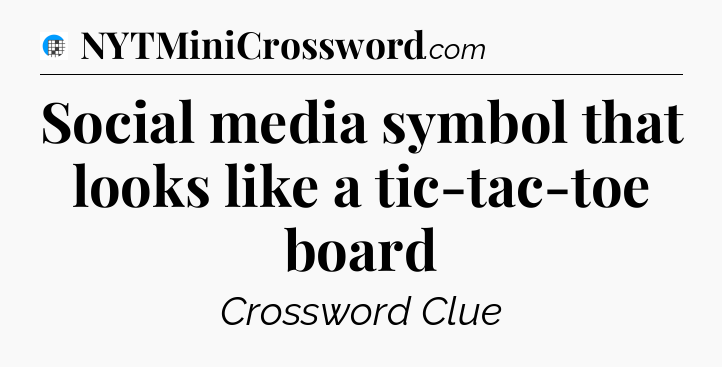 Social media symbol that looks like a tic-tac-toe board Crossword Clue
