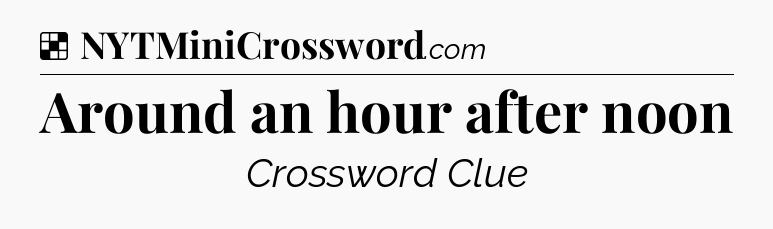 Solution: Around an hour after noon - NYT Crossword