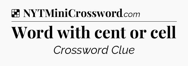 Solution: Word with cent or cell - NYT Crossword