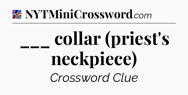 ___ collar (priest's neckpiece) Crossword Clue