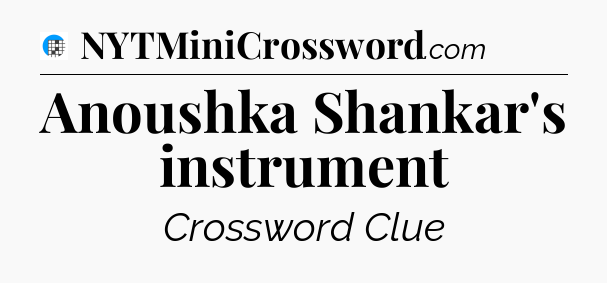 Anoushka Shankar's instrument Crossword Clue
