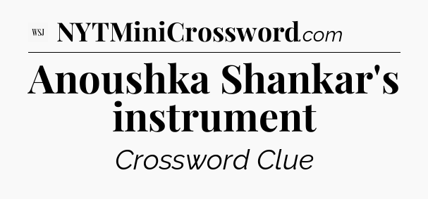 Anoushka Shankar's instrument - WSJ Crossword