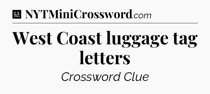 West Coast luggage tag letters - LA Times Crossword