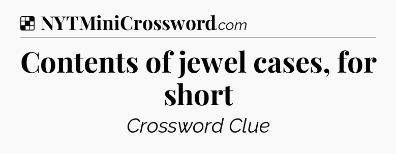 Solution: Contents of jewel cases, for short - NYT Crossword