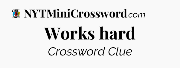 Works hard Crossword Clue