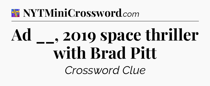 Ad __, 2019 space thriller with Brad Pitt Codycross