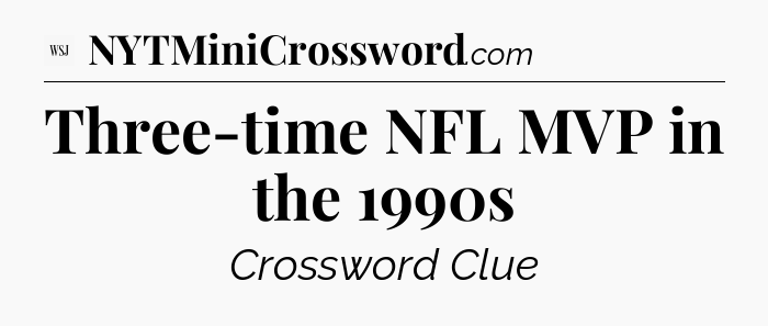 Three-time NFL MVP in the 1990s - WSJ Crossword