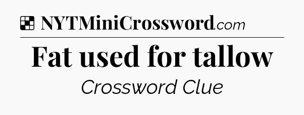 Solution: Fat used for tallow - NYT Crossword