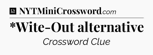 *Wite-Out alternative - LA Times Crossword