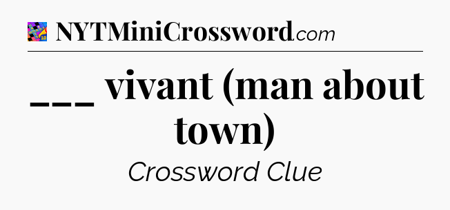 ___ vivant (man about town) Crossword Clue