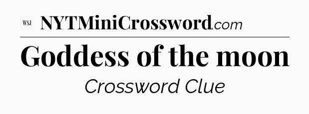 Goddess of the moon - WSJ Crossword