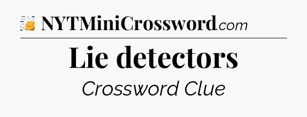 Lie detectors - 7 Little Words
