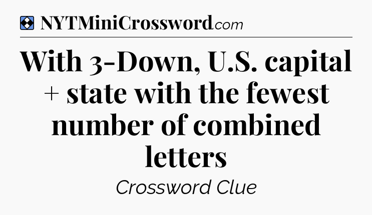 Solution: With 3-Down, U.S. capital + state with the fewest number of combined letters - NYT Mini Crossword