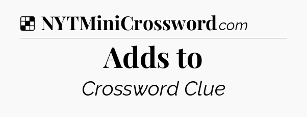 Solution: Adds to - NYT Crossword