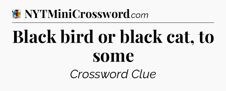 Black bird or black cat, to some Crossword Clue
