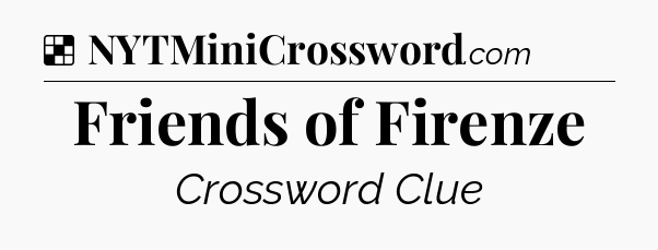 Solution: Friends of Firenze - NYT Crossword