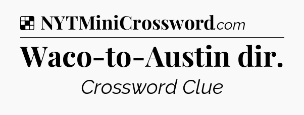 Solution: Waco-to-Austin dir - NYT Crossword