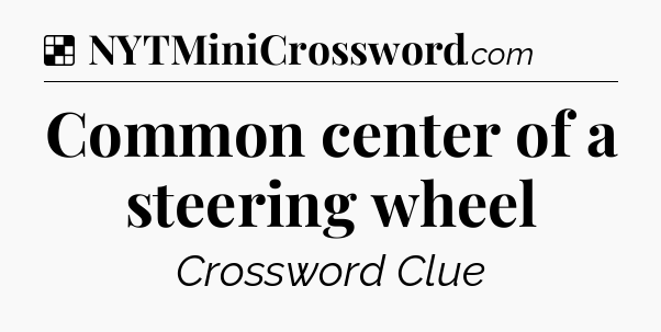Solution: Common center of a steering wheel - NYT Crossword