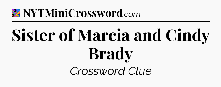 Sister of Marcia and Cindy Brady Crossword Clue