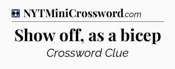 Solution: Show off, as a bicep - NYT Mini Crossword