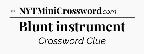 Blunt instrument - WSJ Crossword