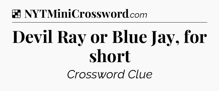 Solution: Devil Ray or Blue Jay, for short - NYT Crossword
