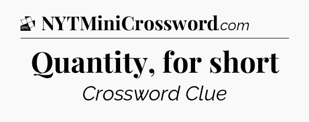 Quantity, for short - Daily Themed Classic Crossword