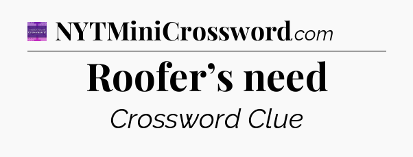 Roofer’s need - Thomas Joseph Crossword