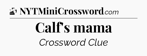 Calf's mama - Daily Themed Classic Crossword