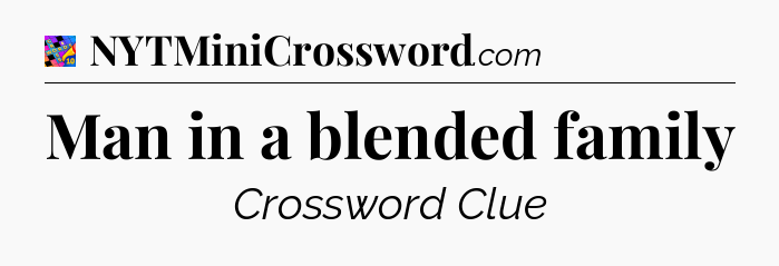 Man in a blended family Crossword Clue