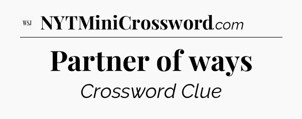 Partner of ways - WSJ Crossword