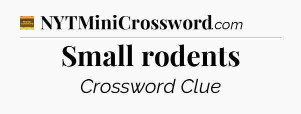 Small rodents - Eugene Sheffer Crossword