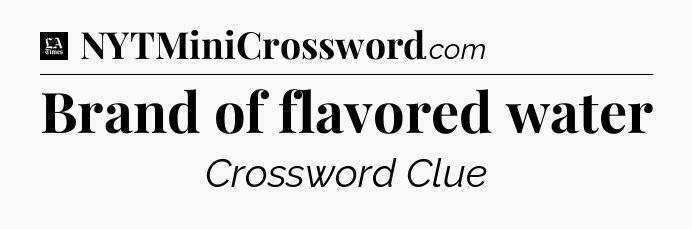 Brand of flavored water - LA Times Crossword