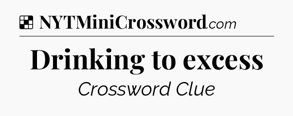 Solution: Drinking to excess - NYT Crossword