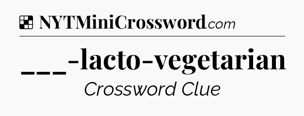 Solution: ___-lacto-vegetarian - NYT Crossword