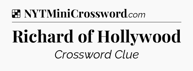 Solution: Richard of Hollywood - NYT Crossword