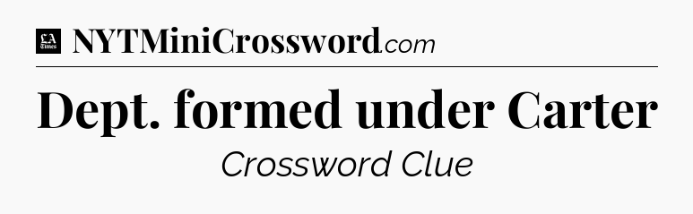 Dept. formed under Carter - LA Times Crossword