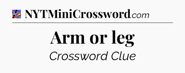 Arm or leg Crossword Clue