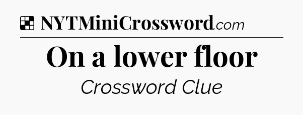 Solution: On a lower floor - NYT Crossword
