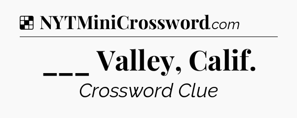 Solution: ___ Valley, Calif - NYT Crossword