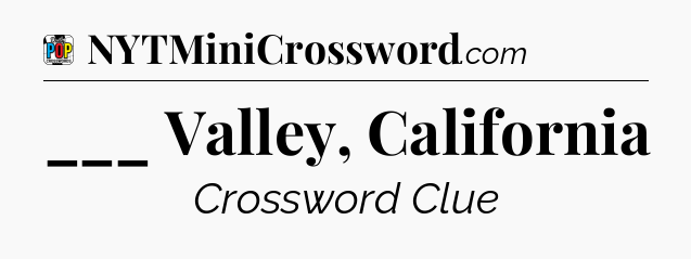 ___ Valley, California Crossword Clue