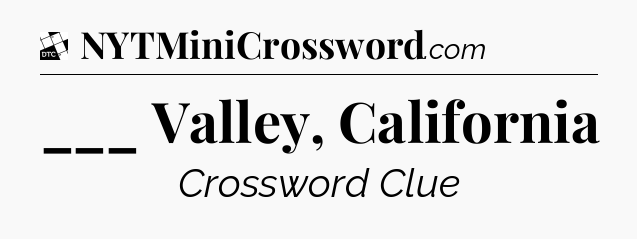 ___ Valley, California - Daily Themed Classic Crossword
