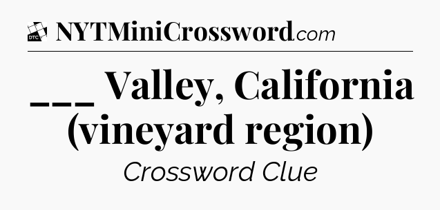 ___ Valley, California (vineyard region) - Daily Themed Classic Crossword