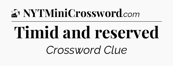 Timid and reserved - Daily Themed Classic Crossword