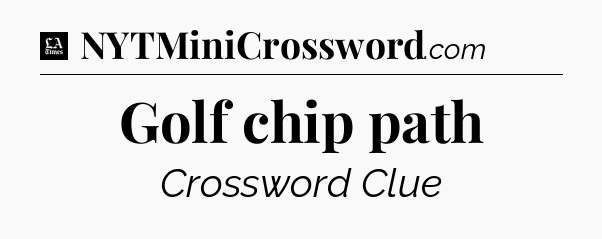 Golf chip path - LA Times Crossword